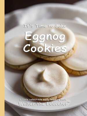cover image of It's Time to Bake Eggnog Cookies